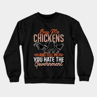 Buy Me Chickens And Tell Me You Hate The Government Crewneck Sweatshirt